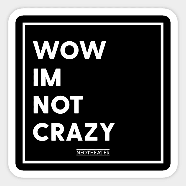 Wow I'm Not Crazy Sticker by usernate